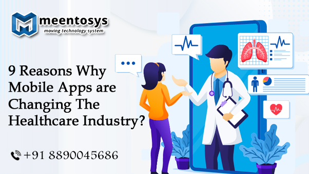 9 Reasons Why Mobile Apps are changing The Healthcare Industry